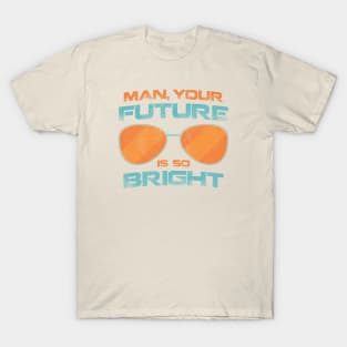 Your Future Is So Bright T-Shirt